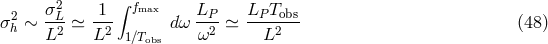 σ2 1 ∫ fmax L L T σ2h ∼ --L ≃ --- dω --P ≃ -P--obs (48 ) L2 L2 1∕Tobs ω2 L2