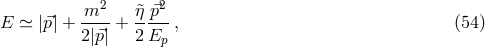 2 2 E ≃ |⃗p| + m---+ &tidle;ηp⃗-, (54 ) 2|⃗p| 2Ep