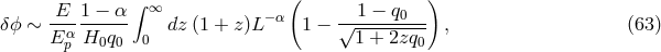 ( ) E 1 − α ∫ ∞ − α 1 − q0 δϕ ∼ --α------ dz (1 + z)L 1 − √---------- , (63 ) E p H0q0 0 1 + 2zq0