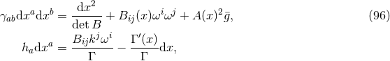 a b dx2 i j 2 γabdx dx = ------+ Bij(x)ω ω + A (x) ¯g, (96 ) det Bj i ′ h dxa = Bijk--ω-− Γ-(x)dx, a Γ Γ