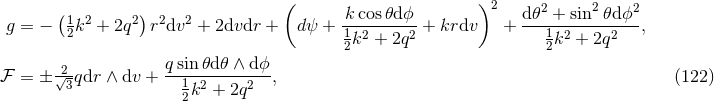 ( ) ( k cos𝜃d ϕ )2 d 𝜃2 + sin2𝜃d ϕ2 g = − 12k2 + 2q2 r2dv2 + 2dvdr + dψ + 1-2-----2-+ krdv + ---1--2----2---, 2k + 2q 2k + 2q -2- qsin𝜃d-𝜃 ∧-d-ϕ ℱ = ± √3qdr ∧ dv + 1k2 + 2q2 , (122 ) 2