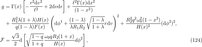 [ 2 2 ] 2 2 g = Γ (x) − r-dv--+ 2dvdr + ℓΓ-(x)dx-- ℓ2 (1 − x2 ) 2 ( ∘ ------ )2 2 2 2 2 + R1λ(1-+-λ-)H-(x-) dϕ1 + (1-−-λ) 1-−-λrdv + R2q-ω-0(1 −-x-)(dϕ2)2, q(1 − λ)F (x) λR1R2 1 + λ H (x)2 √-- [ ∘ ------ ] -3-- 1-−-q ω0qR2-(1-+-x-) 2 ℱ = 2 d 1 + q H (x ) dϕ , (124 )