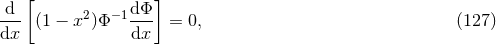 d [ dΦ ] --- (1 − x2 )Φ −1--- = 0, (127 ) dx dx