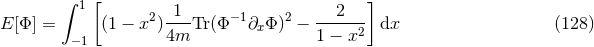 ∫ [ ] 1 2 -1-- −1 2 --2---- E [Φ ] = (1 − x )4m Tr(Φ ∂xΦ ) − 1 − x2 dx (128 ) −1