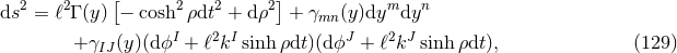 [ ] ds2 = ℓ2Γ (y) − cosh2ρdt2 + dρ2 + γmn (y)dymdyn I 2 I J 2 J + γIJ(y)(dϕ + ℓ k sinh ρdt)(dϕ + ℓ k sinh ρdt ), (129 )