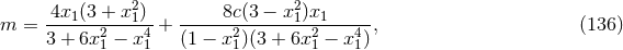 2 2 m = -4x1(3-+-x1)-+ -----8c(3 −-x1)x1-----, (136 ) 3 + 6x21 − x41 (1 − x21)(3 + 6x21 − x41)