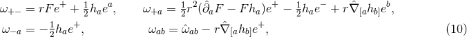 ω+− = rF e+ + 1haea, ω+a = 1r2(∂ˆaF − F ha)e+ − 1hae − + rˆ∇ [ahb]eb, 1 + 2 2 + 2 ω −a = − 2hae , ωab = ˆωab − r ˆ∇[ahb]e , (10 )