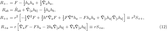 R+ − = F − 12haha + 12 ˆ∇aha, ˆ ˆ 1 Rab = Rab[ + ∇ (ahb) − 2hahb, ] R = r2 − 1ˆ∇2F + 3haˆ∇ F + 1F∇ˆah − F h h + ∇ˆ h ˆ∇ h ≡ r2S , ++ [ 2 2 a 2 a ]a a [c a] [c a] ++ R = r ∇ˆ F − Fh − 2h ˆ∇ h + ∇ˆ ˆ∇ h ≡ rS , (12 ) +a a a b [a b] b [a b] +a