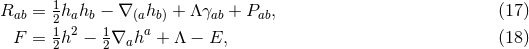 1 Rab = 2hahb − ∇ (ahb) + Λγab + Pab, (17 ) F = 1h2 − 1∇aha + Λ − E, (18 ) 2 2