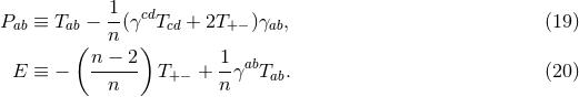 Pab ≡ Tab − 1-(γcdTcd + 2T+ − )γab, (19 ) ( n ) n-−--2 1- ab E ≡ − n T+ − + nγ Tab. (20 )