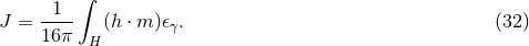 ∫ --1- J = 16 π H(h ⋅ m )𝜖γ. (32 )