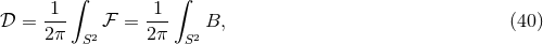 ∫ ∫ -1- 1-- 𝒟 = 2π 2 ℱ = 2π 2 B, (40 ) S S