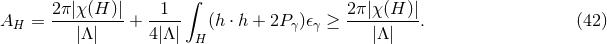 2π|χ(H )| 1 ∫ 2π|χ(H )| AH = --------- + ---- (h ⋅ h + 2P γ)𝜖γ ≥---------. (42 ) |Λ| 4|Λ| H |Λ|