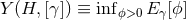 Y(H, [γ]) ≡ infϕ>0 E γ[ϕ]