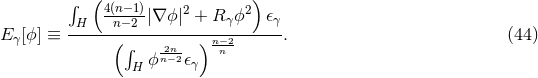 ( ) ∫ 4(n−1)|∇ ϕ|2 + R ϕ2 𝜖 E [ϕ ] ≡--H---n−2-----------γ-----γ. (44 ) γ ( ∫ -2n- ) n−n-2 H ϕn−2𝜖γ