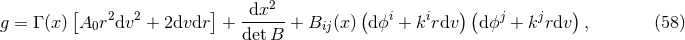 [ 2 2 ] dx2 ( i i )( j j ) g = Γ (x) A0r dv + 2dvdr + detB--+ Bij(x) dϕ + k rdv dϕ + k rdv , (58 )