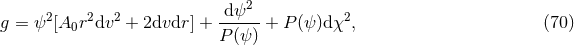 dψ2 g = ψ2[A0r2dv2 + 2dvdr ] + ------+ P (ψ)dχ2, (70 ) P (ψ )