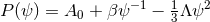 P(ψ ) = A0 + βψ −1 − 1Λ ψ2 3