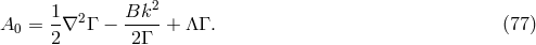 1 2 Bk2 A0 = --∇ Γ − ---- + ΛΓ . (77 ) 2 2Γ