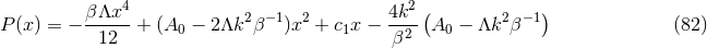 βΛx4-- 2 −1 2 4k2-( 2 −1) P (x) = − 12 + (A0 − 2 Λk β )x + c1x − β2 A0 − Λk β (82 )
