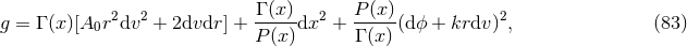 2 2 Γ (x) 2 P (x) 2 g = Γ (x)[A0r dv + 2dvdr ] + P(x-)dx + Γ-(x-)(dϕ + krdv ) , (83 )