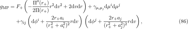 ( ′′ ) gMP = F+ − Π--(r+)r2dv2 + 2dvdr + γμμ d μidμj 2Π (r+) ij ( 2r+ai ) ( 2r+aj ) + γij dϕi + --2----2-2rdv dϕj + --2----2-2rdv , (86 ) (r+ + ai) (r+ + aj)