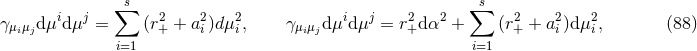 ∑ s ∑s γμiμjdμidμj = (r2+ + a2i)dμ2i, γμiμjd μidμj = r2+d α2 + (r2+ + a2i)d μ2i, (88 ) i=1 i=1