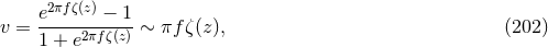e2πfζ(z) − 1 v = -----2πfζ(z) ∼ πf ζ(z), (202 ) 1 + e