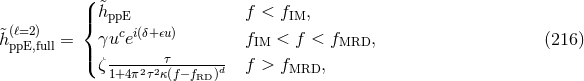 (| &tidle;h f < f , (ℓ=2) { ppcEi(δ+𝜖u) IM &tidle;hppE,full = γu e fIM < f < fMRD, (216 ) |( ζ-------τ------d f > fMRD, 1+4π2τ2κ(f−fRD)