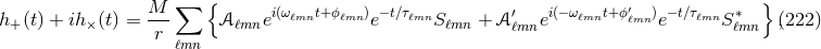 { } M--∑ i(ωℓmnt+ϕℓmn )− t∕τℓmn ′ i(−ωℓmnt+ϕ′ℓmn) −t∕τℓmn ∗ h+(t) + ih ×(t) = r 𝒜 ℓmne e Sℓmn + 𝒜 ℓmne e Sℓmn ,(222 ) ℓmn