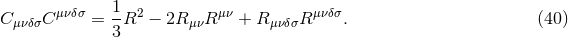 C Cμνδσ = 1-R2 − 2R R μν + R Rμνδσ. (40 ) μνδσ 3 μν μνδσ