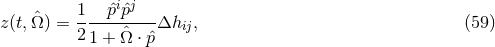 i j z (t,Ωˆ) = 1---ˆp-ˆp---Δh , (59 ) 2 1 + Ωˆ ⋅ ˆp ij