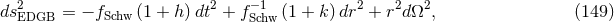 ds2EDGB = − fSchw (1 + h )dt2 + f−S1chw (1 + k )dr2 + r2dΩ2, (149 )