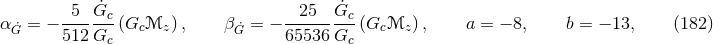 5 ˙Gc 25 G˙c α ˙G = − -------(Gcℳz ) , βG˙= − ---------(Gc ℳz ), a = − 8, b = − 13, (182 ) 512 Gc 65536 Gc