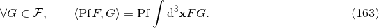 ∫ 3 ∀G ∈ ℱ , ⟨PfF, G ⟩ = Pf d xF G. (163 )