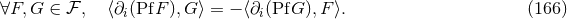 ∀F, G ∈ ℱ , ⟨∂i(PfF ),G ⟩ = − ⟨∂i(PfG ),F ⟩. (166 )