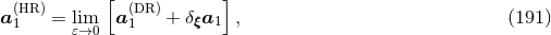 [ ] a (HR )= lim a (DR )+ δξa1 , (191 ) 1 𝜀→0 1