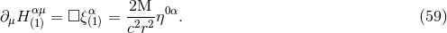 ∂ H αμ= □ ξα = 2M--η0α. (59 ) μ (1) (1) c2r2