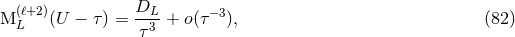 (ℓ+2) DL M L (U − τ) = --3-+ o(τ−3), (82 ) τ