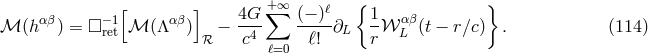 [ ] 4G ∑+∞ (− )ℓ { 1 } ℳ (hαβ) = □ −r1et ℳ (Λαβ ) − --- -----∂L -𝒲 αLβ (t − r∕c) . (114 ) ℛ c4 ℓ=0 ℓ! r