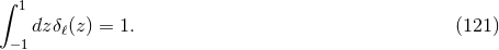 ∫ 1 dzδℓ(z) = 1. (121 ) −1