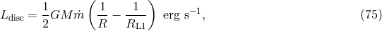 1 ( 1 1 ) Ldisc = --GM ˙m --− ---- erg s− 1, (75 ) 2 R RL1