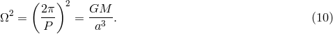 ( )2 Ω2 = 2π- = GM---. (10 ) P a3