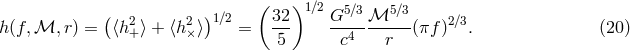 ( ) ( 32)1 ∕2 G5∕3 ℳ5 ∕3 h (f,ℳ, r ) = ⟨h2+⟩ + ⟨h2×⟩ 1∕2 = --- ----------(πf )2∕3. (20 ) 5 c4 r