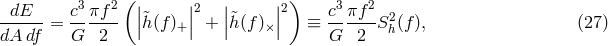 dE c3πf 2 (|| ||2 || ||2) c3 πf2 ------= ------ |&tidle;h(f )+ | + |&tidle;h(f)× | ≡ -- ----S2h(f), (27 ) dA df G 2 G 2