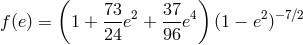 ( 73 37 ) f(e) = 1 + ---e2 + --e4 (1 − e2)−7∕2 24 96