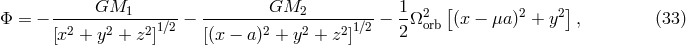 GM1 GM2 1 2 [ 2 2] Φ = − --2----2----21∕2 − --------2---2----2-1∕2-− --Ωorb (x − μa ) + y , (33 ) [x + y + z ] [(x − a ) + y + z ] 2