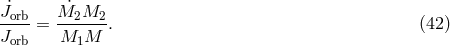 J˙orb M˙2M2 J--- = -M--M--. (42 ) orb 1