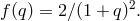 2 f(q) = 2∕(1 + q) .