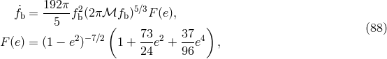 f˙ = 192π-f2(2πℳf )5∕3F(e), b 5 b ( b ) 2 −7∕2 73- 2 37-4 (88 ) F (e) = (1 − e ) 1 + 24 e + 96e ,